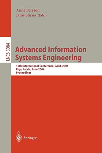Advanced Information Systems Engineering: 16th International Conference, CAiSE 2004, Riga, Latvia, June 7-11, 2004, Proceedings (Lecture Notes in Computer Science, 3084, Band 3084)