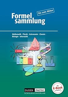 Formelsammlung bis zum Abitur - Mathematik - Physik - Astronomie - Chemie - Biologie - Informatik: Formelsammlung - Allgemeine Ausgabe