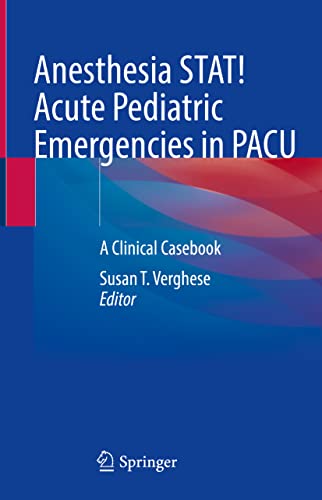 Anesthesia STAT! Acute Pediatric Emergencies in PACU: A Clinical Casebook