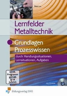 Lernfelder Metalltechnik. Grundlagen Prozesswissen durch Handlungssituationen, Lernsituationen, Aufgaben