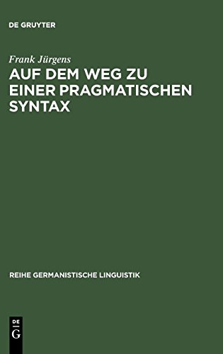 Auf dem Weg zu einer pragmatischen Syntax: Eine vergleichende Fallstudie zu Präferenzen in gesprochen und geschrieben realisierten Textsorten (Reihe Germanistische Linguistik, Band 207)