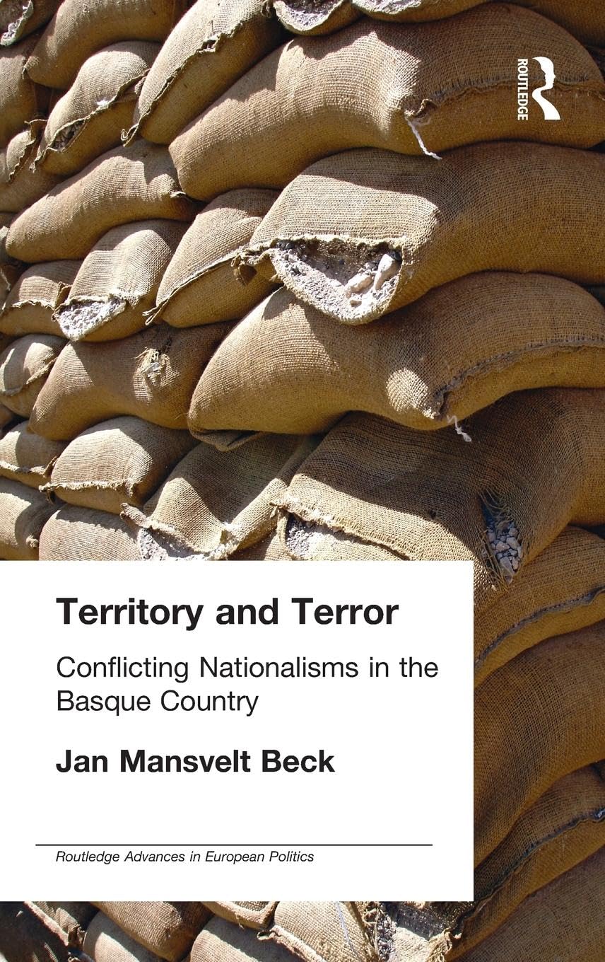 Territory and Terror: Conflicting Nationalisms in the Basque Country (Routledge Advances in European Politics)