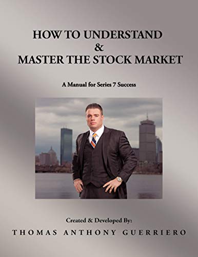 How to Understand & Master The Stock Market: A Manual For Series 7 Success