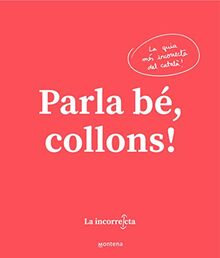 Parla bé, collons: La guia més incorrecta del català (Montena)