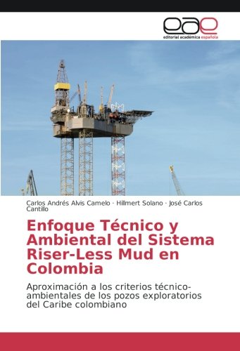 Enfoque Técnico y Ambiental del Sistema Riser-Less Mud en Colombia: Aproximación a los criterios técnico-ambientales de los pozos exploratorios del Caribe colombiano