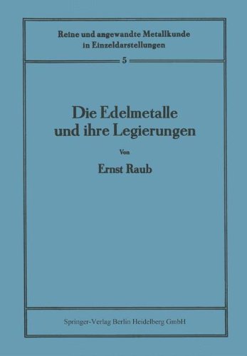 Die Edelmetalle und ihre Legierungen (Reine und angewandte Metallkunde in Einzeldarstellungen) (German Edition)