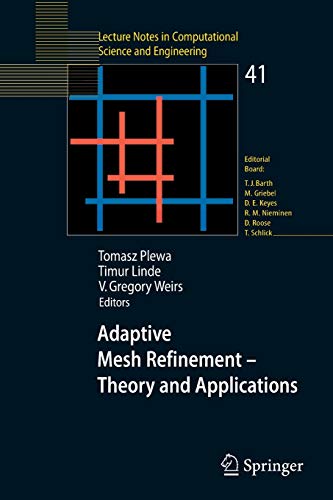 Adaptive Mesh Refinement-Theory and Applications: Proceedings of the Chicago Workshop on Adaptive Mesh Refinement Methods, Sept. 3-5, 2003 (Lecture ... Science and Engineering, 41, Band 41)
