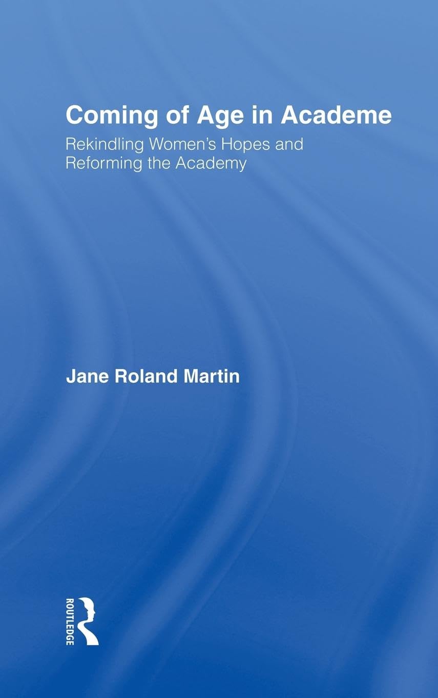 Coming of Age in Academe: Rekindling Women's Hopes and Reforming the Academy