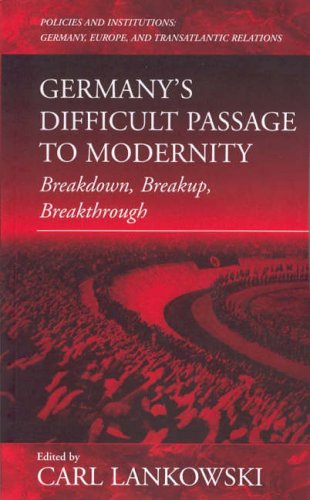 Breakdown, Breakup, Breakthrough: Germany's Difficult Passage to Modernity (Policies & Institutions)