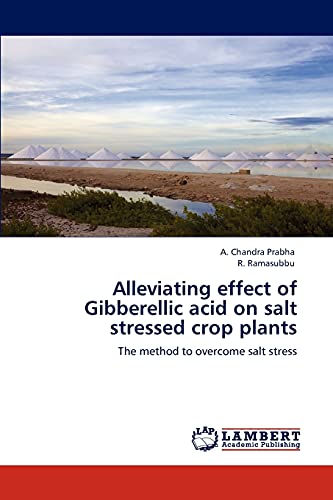 Alleviating effect of Gibberellic acid on salt stressed crop plants: The method to overcome salt stress