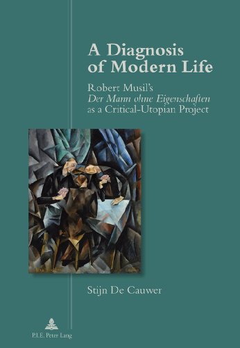 A Diagnosis of Modern Life : Robert Musil's Der Mann ohne Eigenschaften I as a Critical-Utopian Project