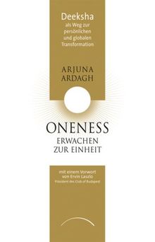 ONENESS - Erwachen zur Einheit: Deeksha als Weg zur persönlichen und globalen Transformation