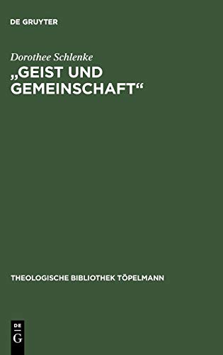 Geist und Gemeinschaft: Die systematische Bedeutung der Pneumatologie für Friedrich Schleiermachers Theorie der christlichen Frömmigkeit (Theologische Bibliothek Töpelmann, 86, Band 86)