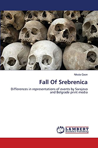 Fall Of Srebrenica: Differences in representations of events by Sarajevo and Belgrade print media