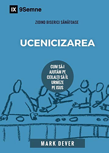 Ucenicizarea (Discipling) (Romanian): How to Help Others Follow Jesus (Building Healthy Churches (Romanian))