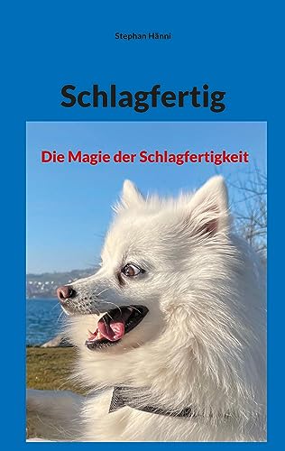 Schlagfertig: Die Magie der Schlagfertigkeit (Der kleine Helfer - Kurz, knackig informativ)