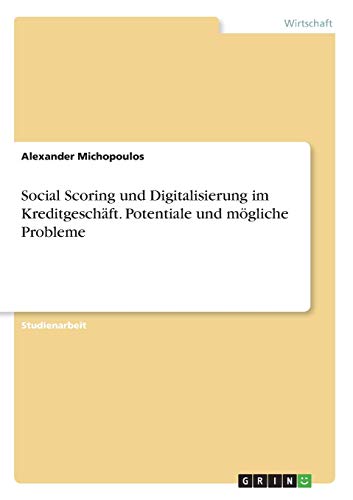 Social Scoring und Digitalisierung im Kreditgeschäft. Potentiale und mögliche Probleme