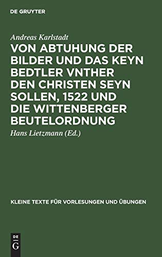 Von Abtuhung der Bilder und das keyn Bedtler vnther den Christen seyn sollen, 1522 und die Wittenberger Beutelordnung (Kleine Texte für Vorlesungen und Übungen, 74, Band 74)