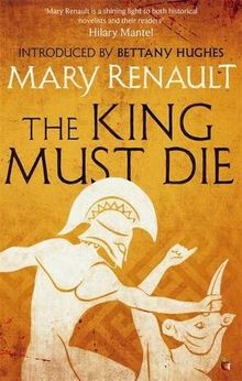 The King Must Die: A Virago Modern Classic (Virago Modern Classics, Band 678)