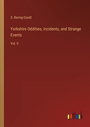 Yorkshire Oddities, Incidents, and Strange Events: Vol. II