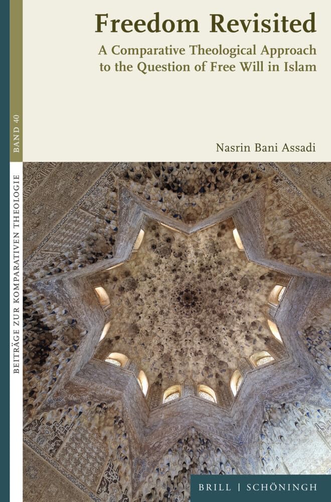 Freedom Revisited: A Comparative Theological Approach to the Question of Free Will in Islam (Beiträge zur Komparativen Theologie)