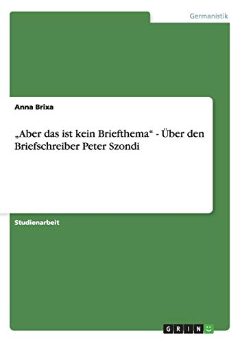 Aber das ist kein Briefthema - Über den Briefschreiber Peter Szondi