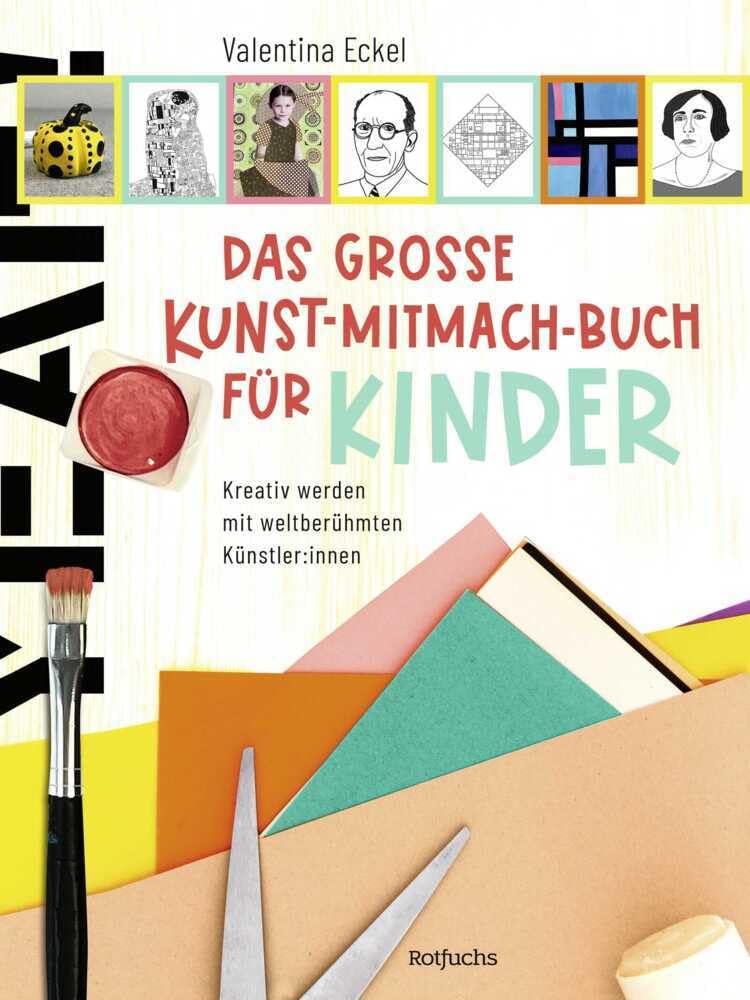 Das große Kunst-Mitmach-Buch für Kinder: Kreativ werden mit weltberühmten Künstler:innen