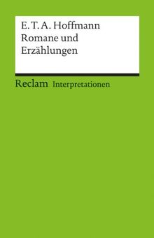 Interpretationen: E.T.A. Hoffmann. Romane und Erzählungen