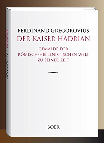 Der Kaiser Hadrian: Gemälde der römisch-hellenistischen Welt zu seiner Zeit