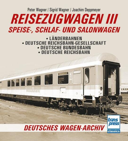 Reisezugwagen 3 - Speise-, Schlaf- und Salonwagen: Deutsche Bundesbahn - Deutsche Reichsbahn (Deutsches Wagen-Archiv)