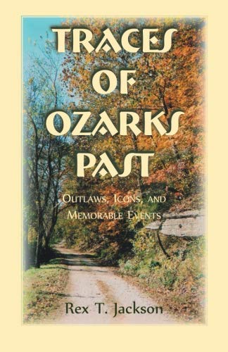 Traces of Ozarks Past: Outlaws, Icons, and Memorable Events
