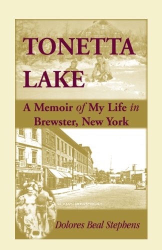 Tonetta Lake, A Memoir of My Life in Brewster, New York and History of the Young Settlement through World War II