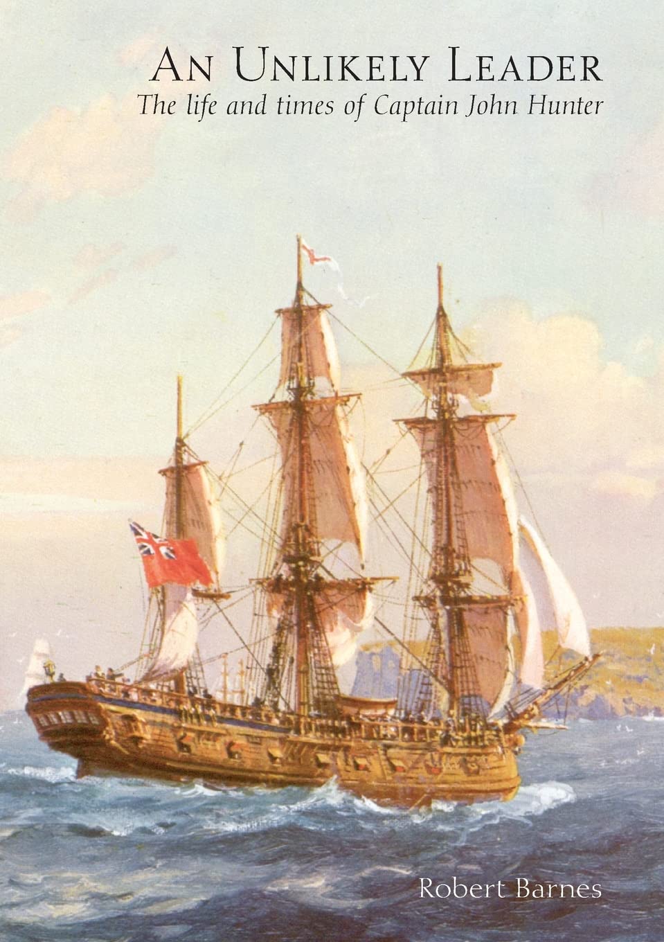 An Unlikely Leader: the life and times of Captain John Hunter
