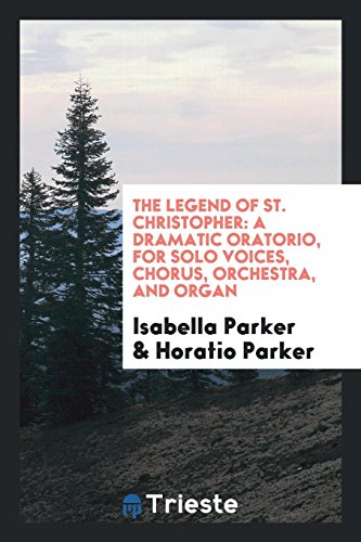 The Legend of St. Christopher: A Dramatic Oratorio, for Solo Voices, Chorus, Orchestra, and Organ
