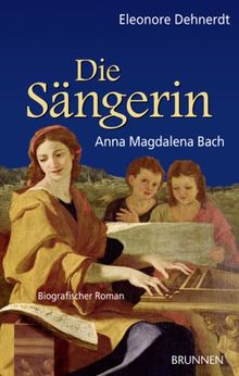 Die Sängerin: Anna Magdalena Bach. Biografischer Roman