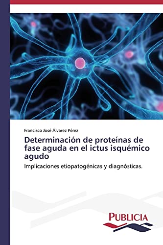 Determinación de proteínas de fase aguda en el ictus isquémico agudo: Implicaciones etiopatogénicas y diagnósticas.