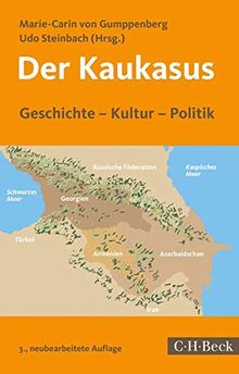 Der Kaukasus: Geschichte, Kultur, Politik