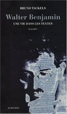 Walter Benjamin : une vie dans les textes : biographie