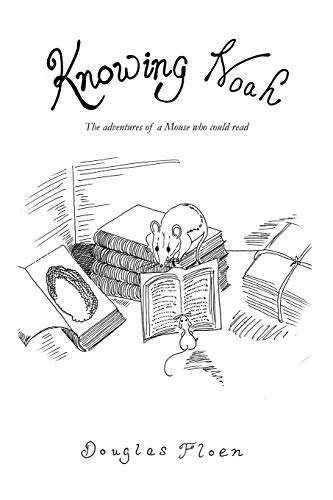 Knowing Noah: The Adventures Of A Mouse Who Could Read