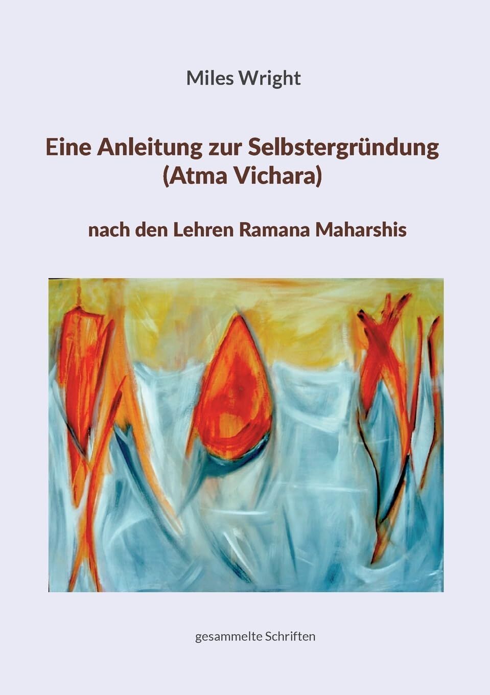 Eine Anleitung zur Selbstergründung (Atma Vichara) nach den Lehren Ramana Maharshis