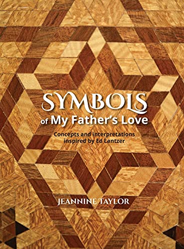Symbols of My Father's Love: Concepts and Interpretations Inspired by Ed Lantzer