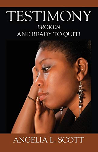 Testimony: Broken And Ready To Quit