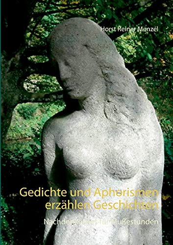 Gedichte und Aphorismen erzählen Geschichten: Nachdenkliches für Mußestunden