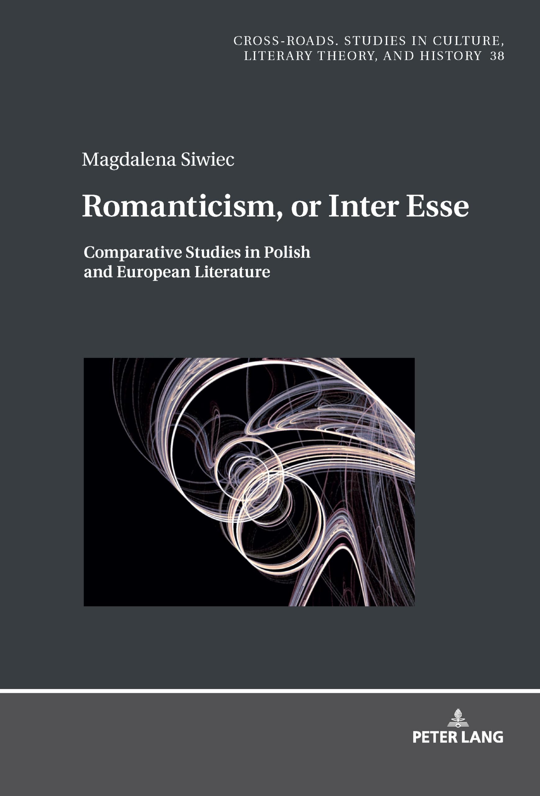 Romanticism, or Inter Esse: Comparative Studies in Polish and European Literature (Cross-Roads, Band 38)