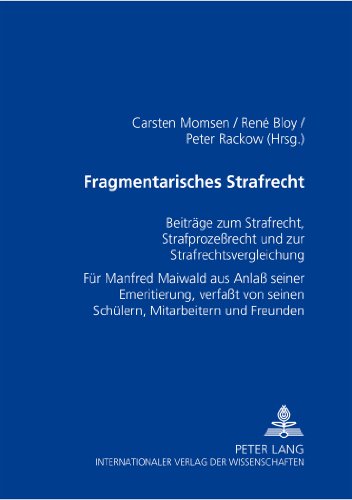 Fragmentarisches Strafrecht: Beiträge zum Strafrecht, Strafprozeßrecht und zur Strafrechtsvergleichung- Für Manfred Maiwald aus Anlaß seiner ... seinen Schülern, Mitarbeitern und Freunden