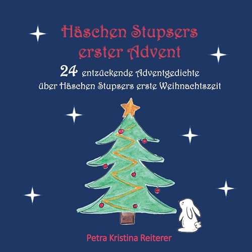 Häschen Stupsers erster Advent: 24 entzückende Adventgedichte über Stupsers erste Weihnachtszeit