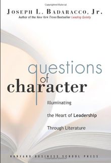 Questions of Character: Illuminating the Heart of Leadership Through Literature