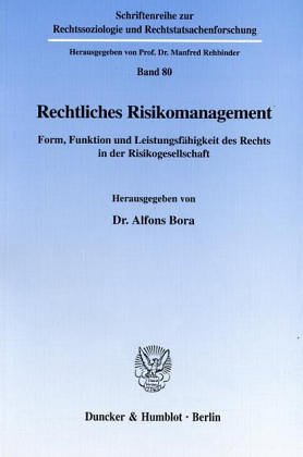 Rechtliches Risikomanagement. Form, Funktion und Leistungsfähigkeit des Rechts in der Risikogesellschaft. (Schriftenreihe zur Rechtssoziologie und Rechtstatsachenforschung; RR 80)