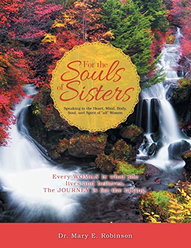 For the Souls of Sisters: Speaking to the Heart, Mind, Body, Soul, and Spirit of All Women