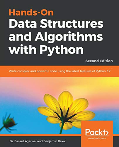 Hands-On Data Structures and Algorithms with Python: Write complex and powerful code using the latest features of Python 3.7, 2nd Edition (English Edition)